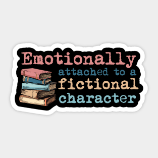 Emotionally Attached to A Fictional Character Sticker